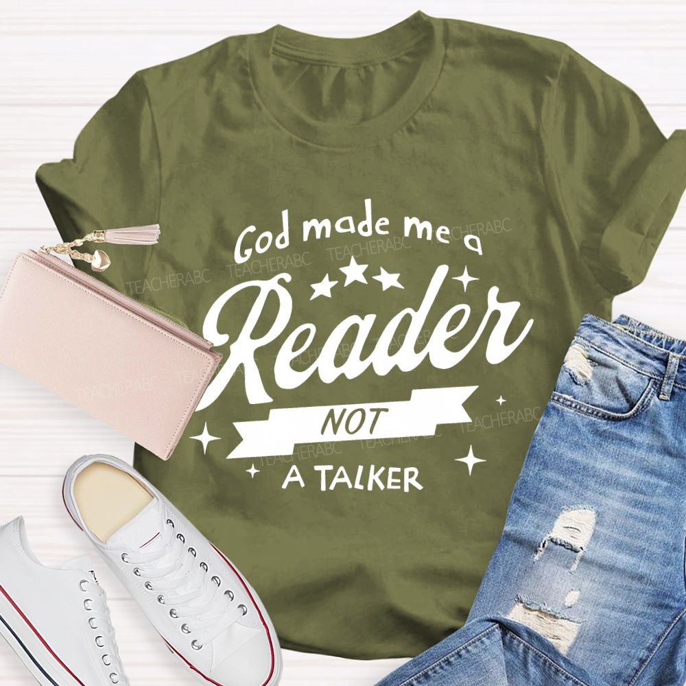 God Made Me A Reader Not A Talker Teacher T-shirt