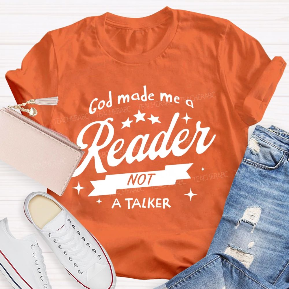 God Made Me A Reader Not A Talker Teacher T-shirt