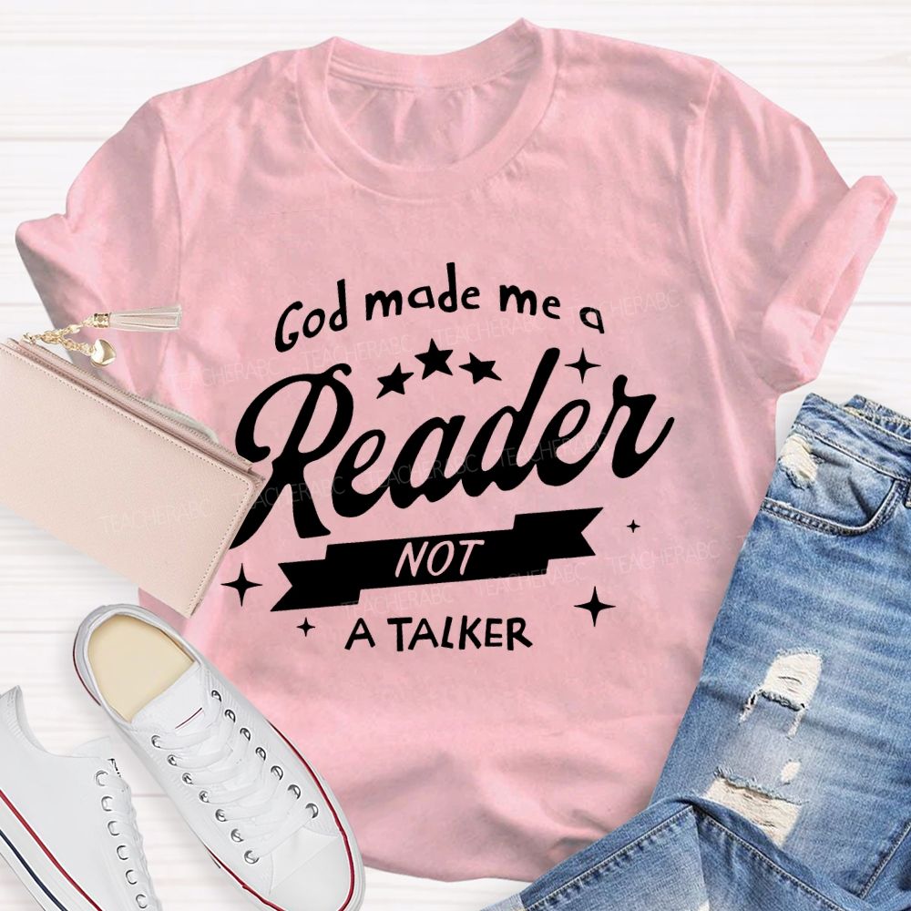 God Made Me A Reader Not A Talker Teacher T-shirt