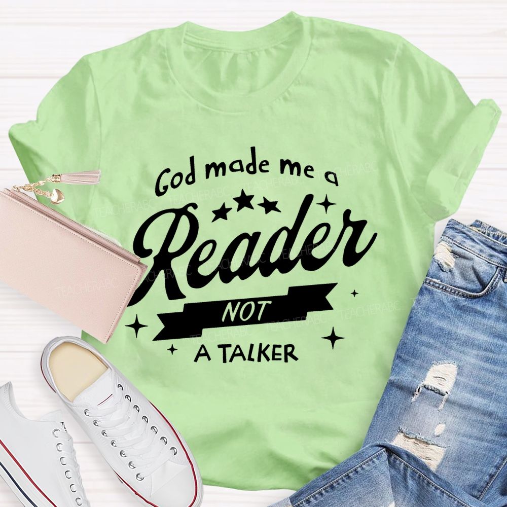 God Made Me A Reader Not A Talker Teacher T-shirt