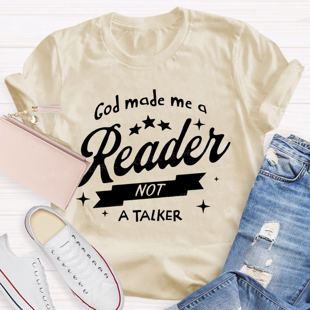 God Made Me A Reader Not A Talker Teacher T-shirt