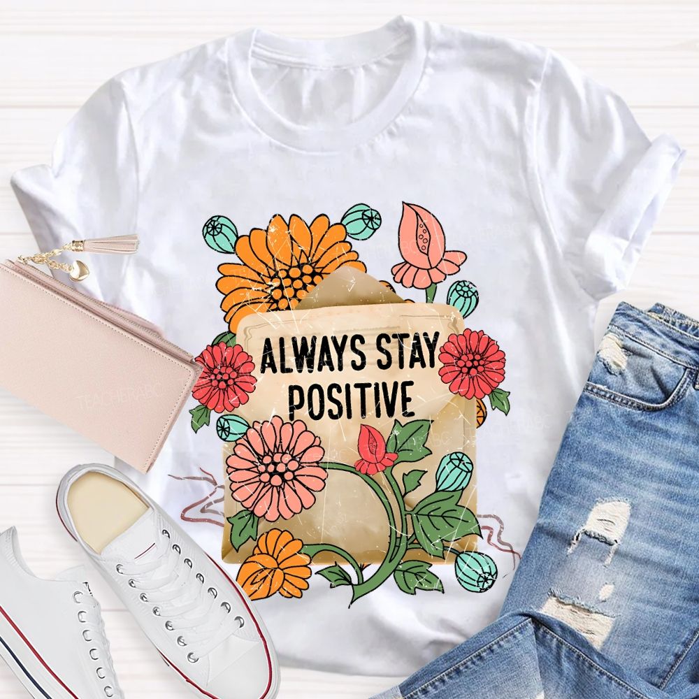 Always Stay Positive Teacher T-shirt