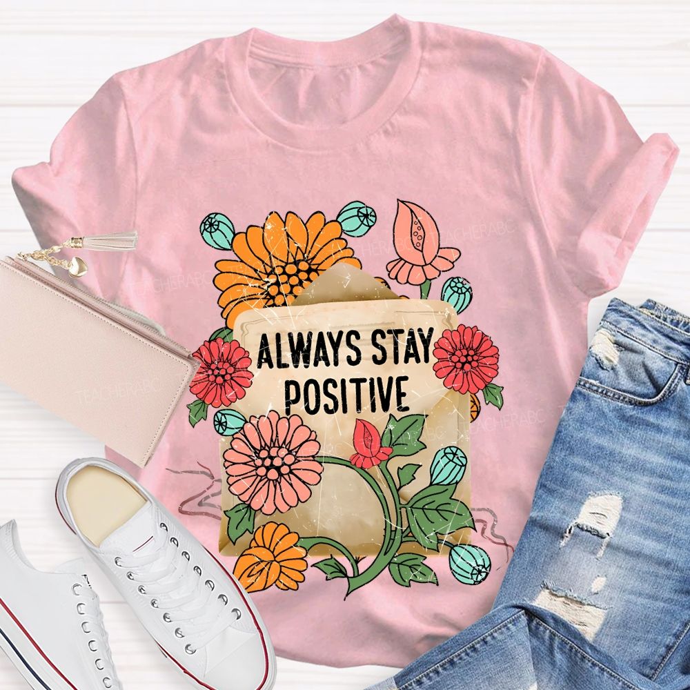 Always Stay Positive Teacher T-shirt