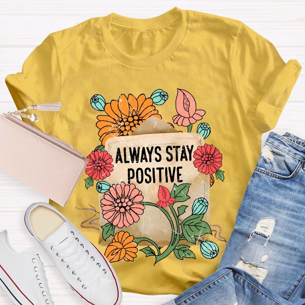 Always Stay Positive Teacher T-shirt