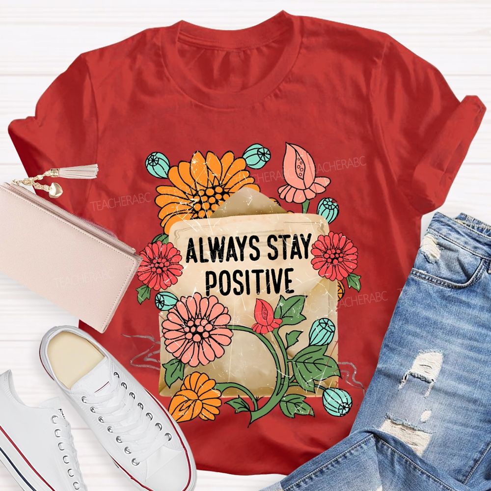 Always Stay Positive Teacher T-shirt