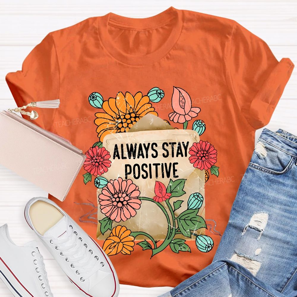 Always Stay Positive Teacher T-shirt