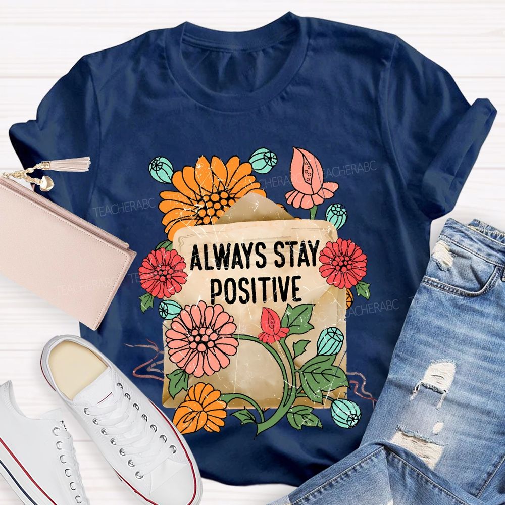 Always Stay Positive Teacher T-shirt