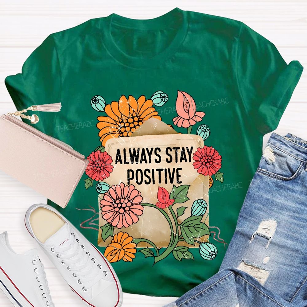 Always Stay Positive Teacher T-shirt