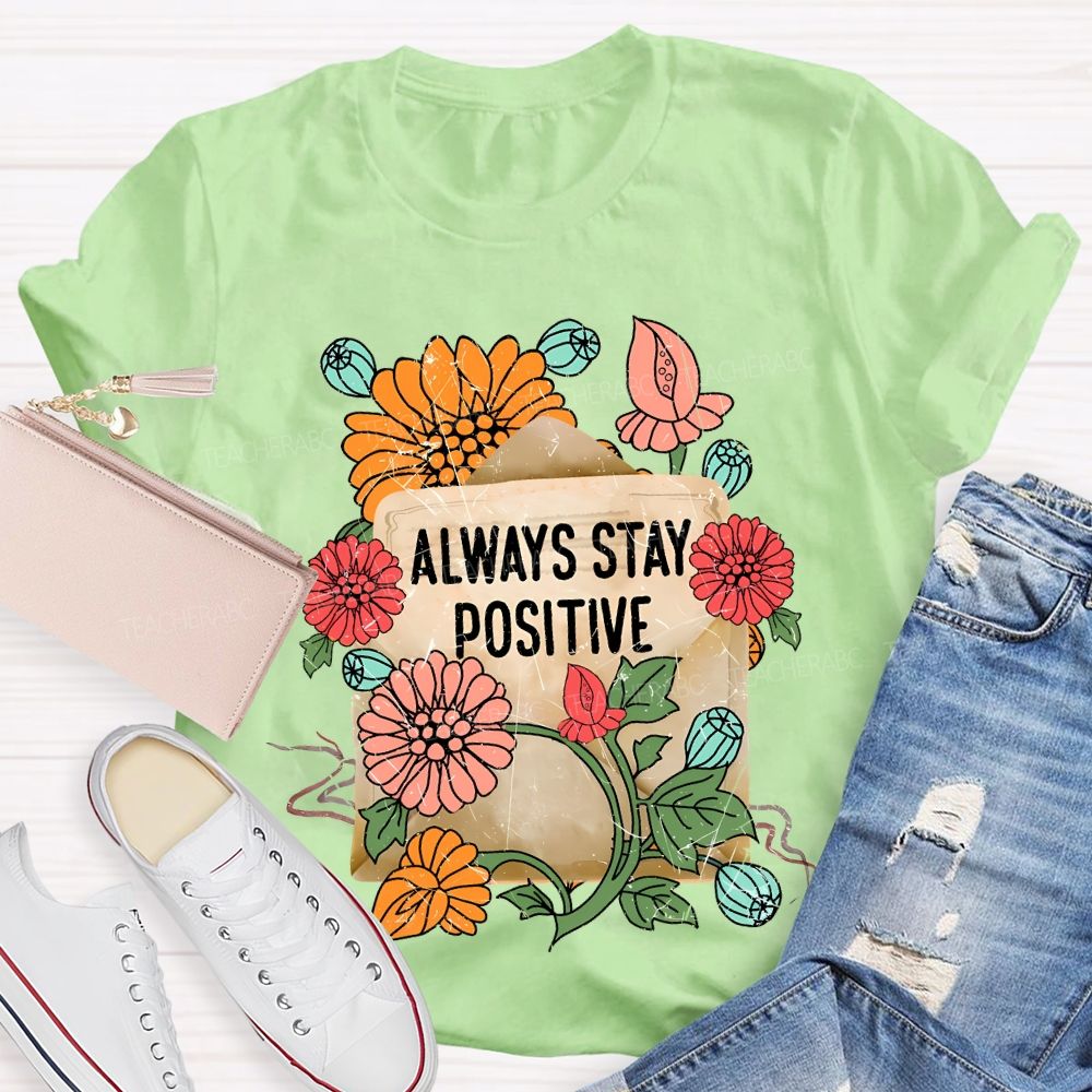 Always Stay Positive Teacher T-shirt