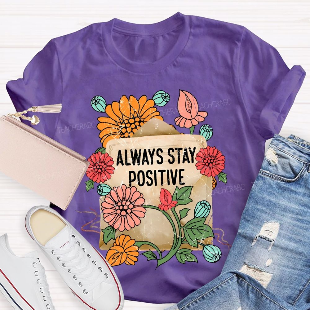 Always Stay Positive Teacher T-shirt
