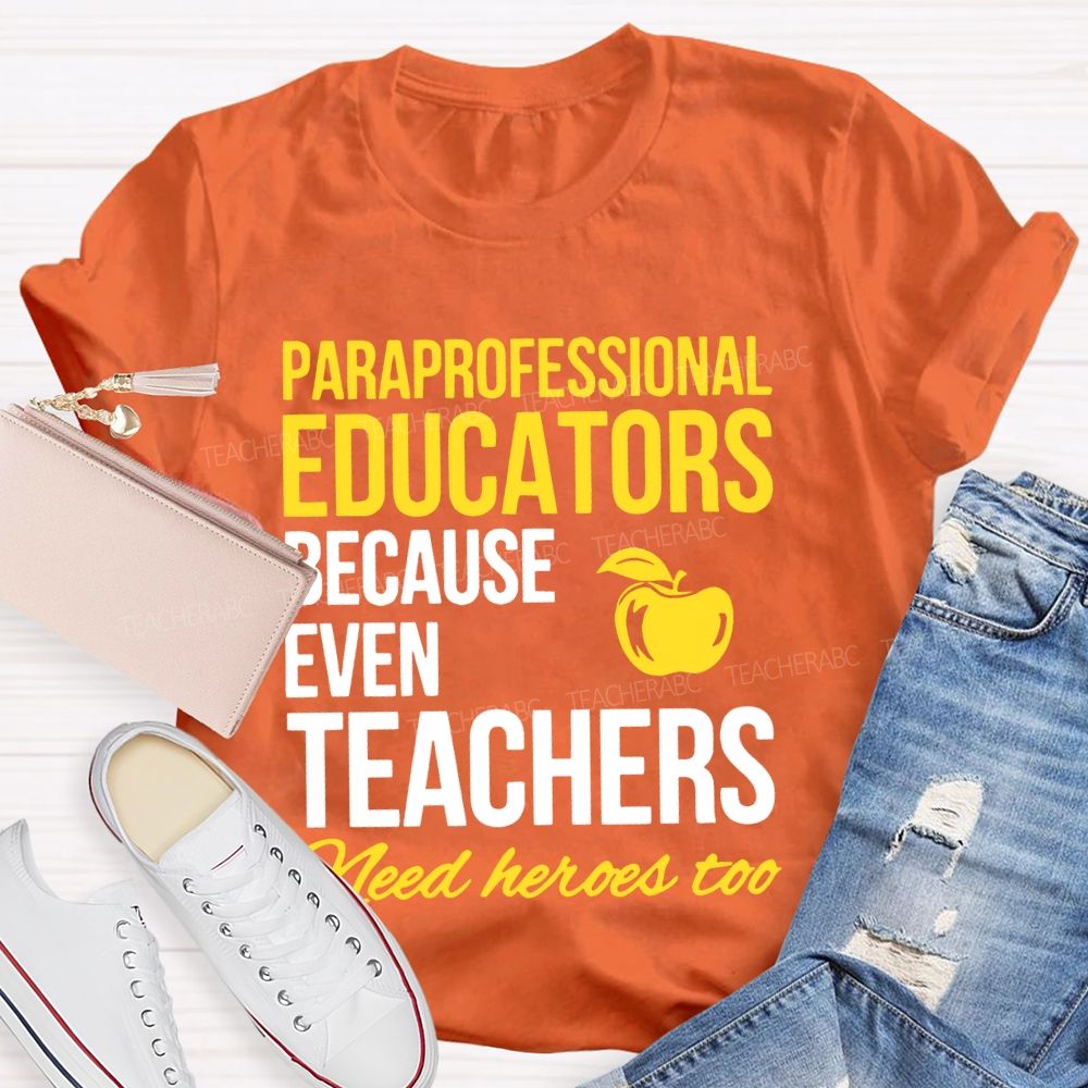 Paraprofessional Educators Because Even Teachers Need Heroes Too Teacher T-shirt
