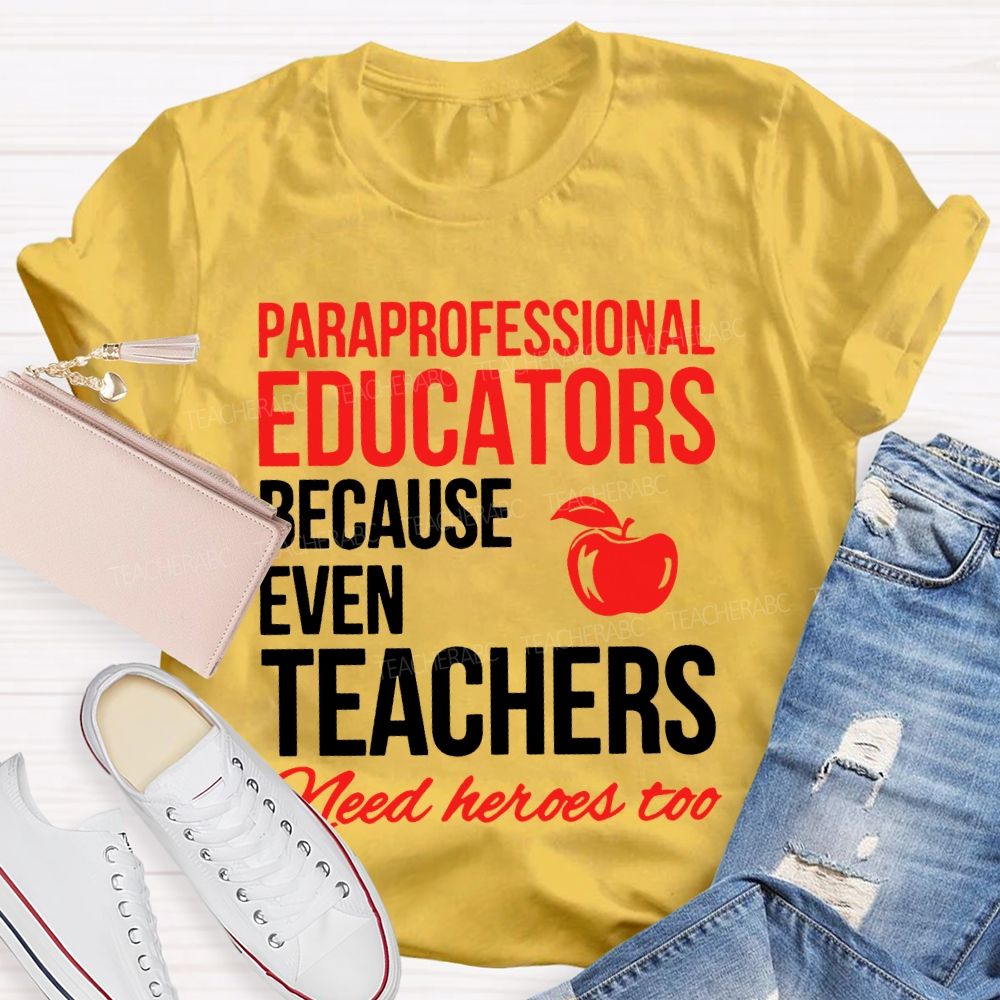 Paraprofessional Educators Because Even Teachers Need Heroes Too Teacher T-shirt