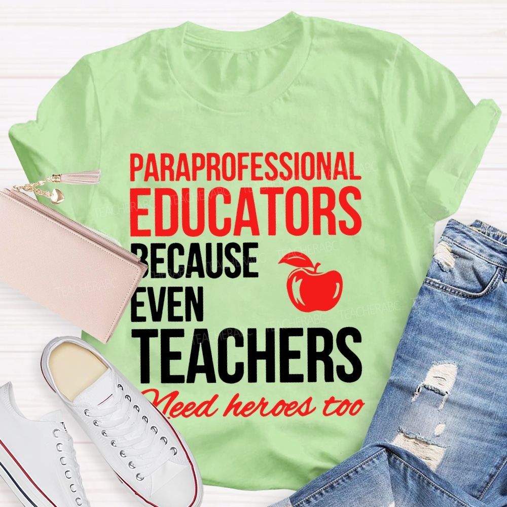 Paraprofessional Educators Because Even Teachers Need Heroes Too Teacher T-shirt