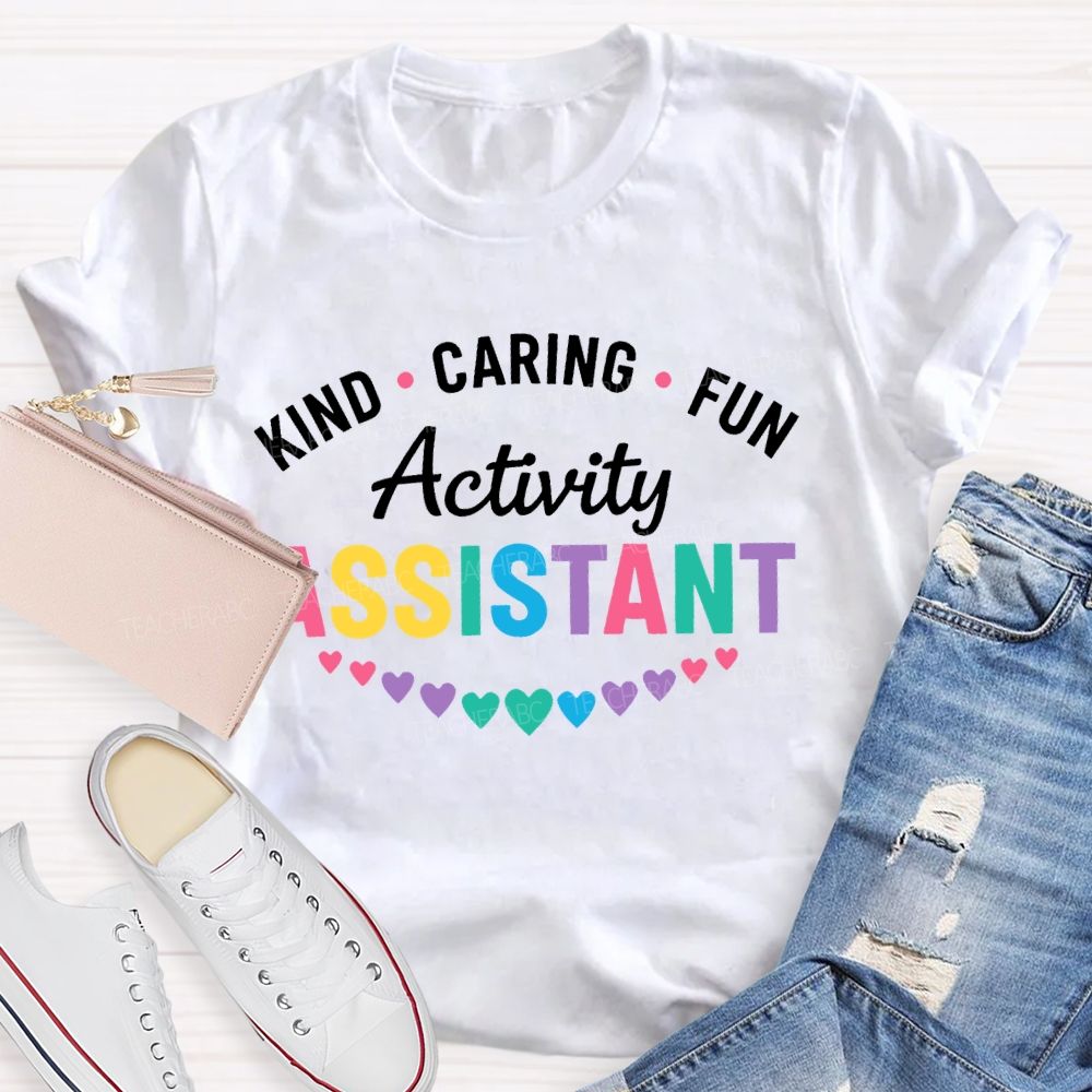 Kind Caring Fun Activity Assistant Teacher T-shirt