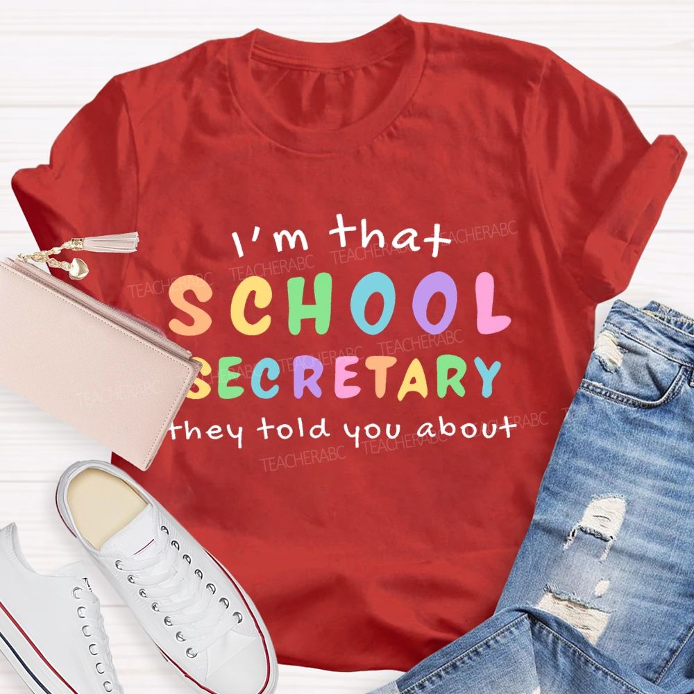 I'm That School Secretary They Told You About Teacher T-shirt