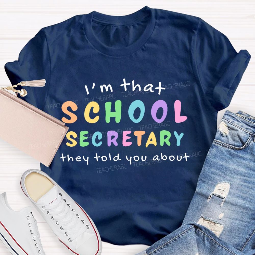 I'm That School Secretary They Told You About Teacher T-shirt