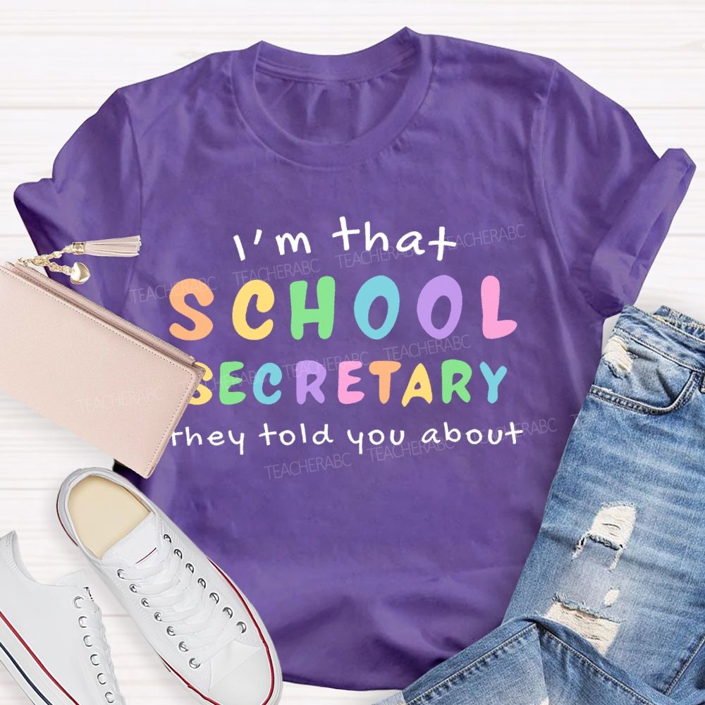 I'm That School Secretary They Told You About Teacher T-shirt