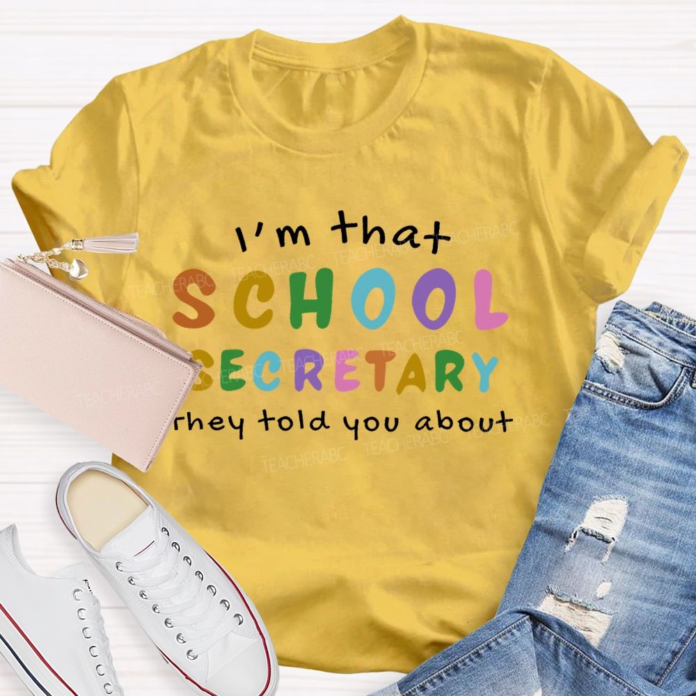I'm That School Secretary They Told You About Teacher T-shirt
