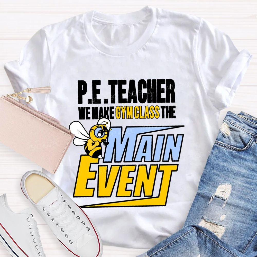 Pe Teacher We Make Gym Class The Main Event T-shirt