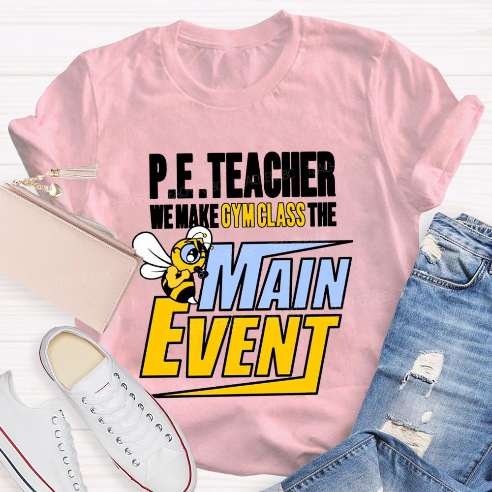 Pe Teacher We Make Gym Class The Main Event T-shirt