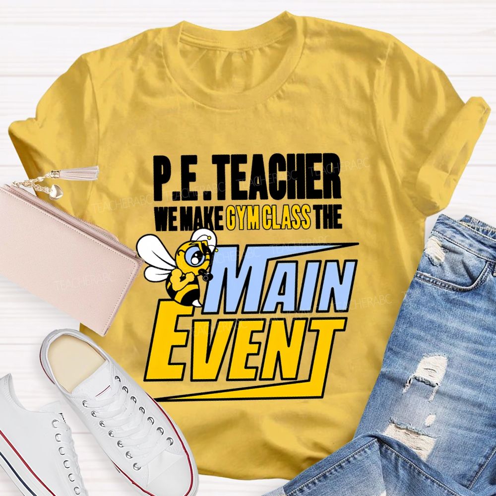 Pe Teacher We Make Gym Class The Main Event T-shirt