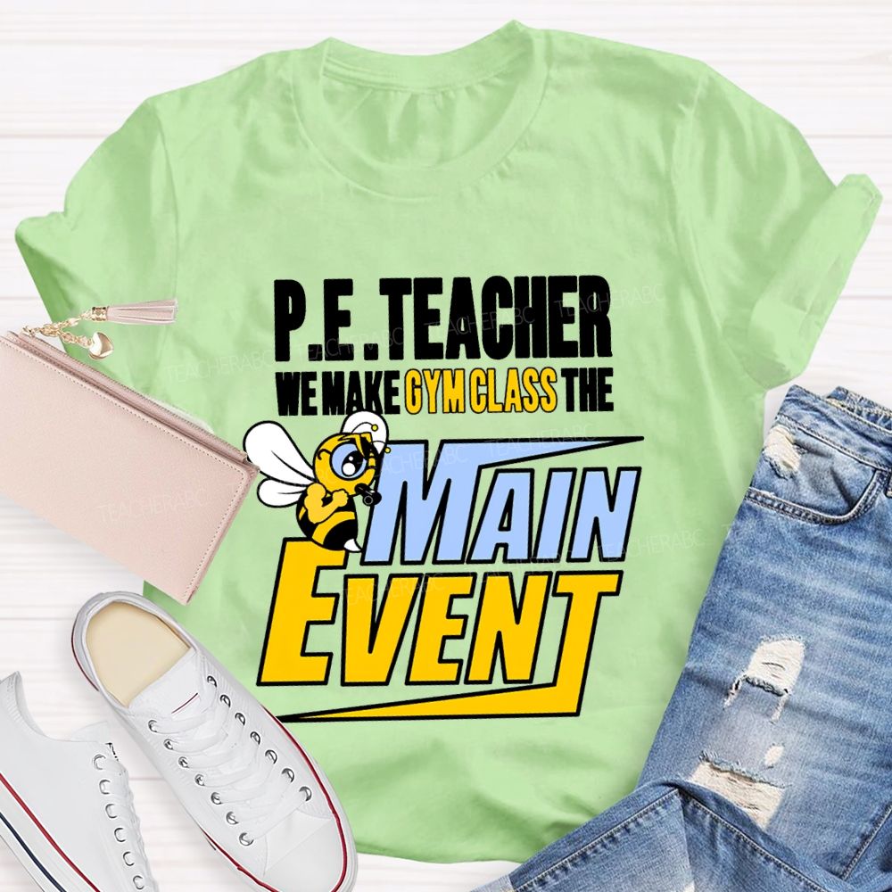 Pe Teacher We Make Gym Class The Main Event T-shirt
