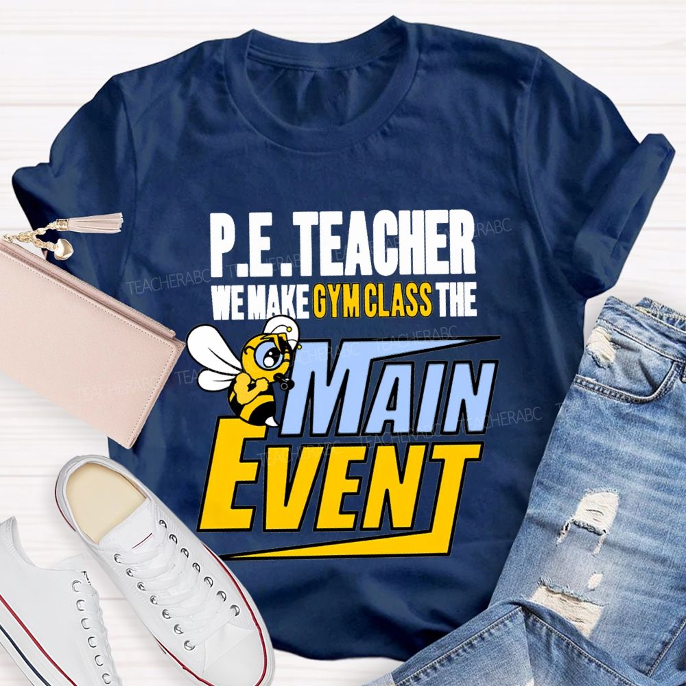 Pe Teacher We Make Gym Class The Main Event T-shirt