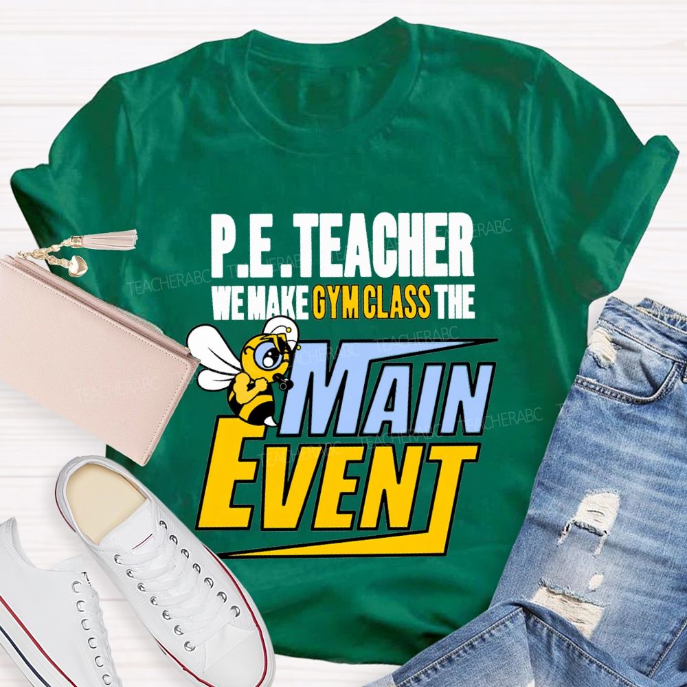 Pe Teacher We Make Gym Class The Main Event T-shirt