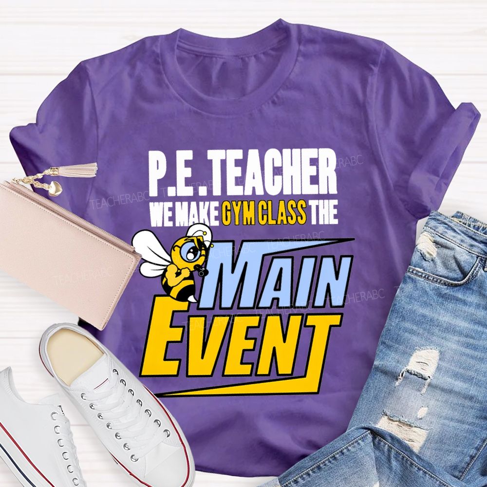 Pe Teacher We Make Gym Class The Main Event T-shirt