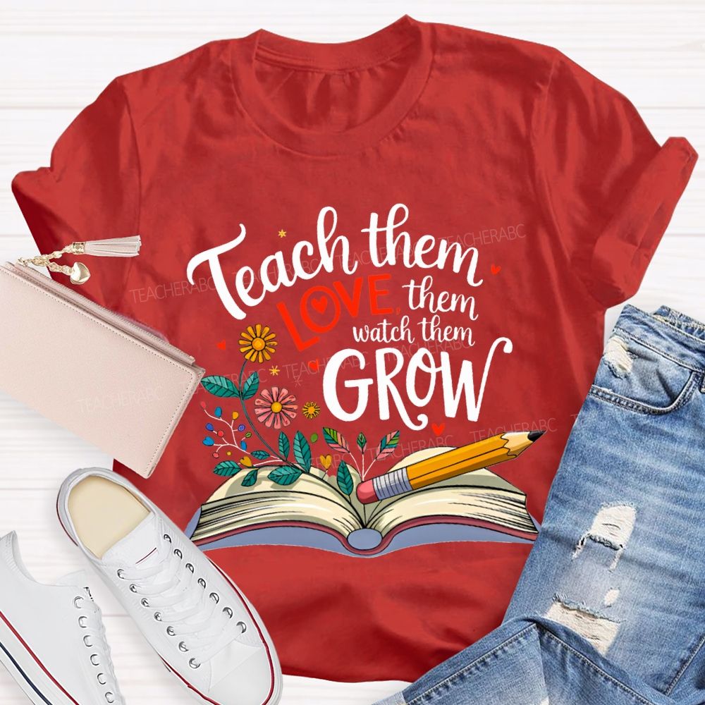 Teach Them Love Them Watch Them Grow Flowers In The Book T-shirt