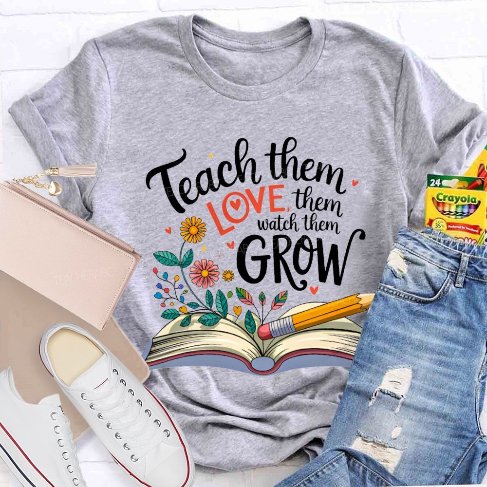 Teach Them Love Them Watch Them Grow Flowers In The Book T-shirt