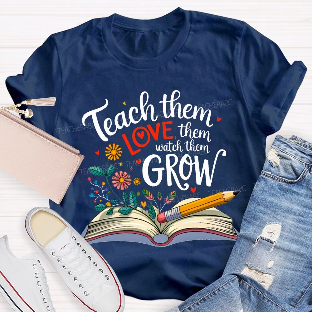 Teach Them Love Them Watch Them Grow Flowers In The Book T-shirt