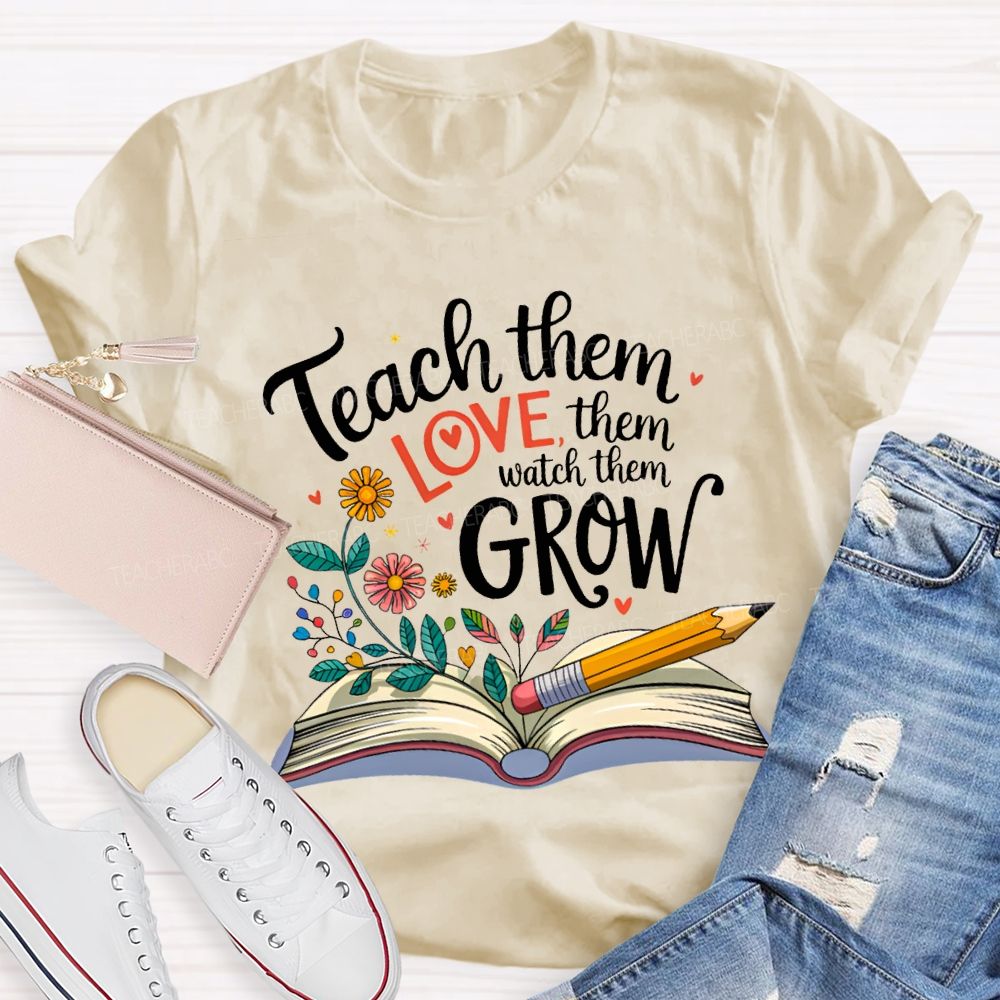 Teach Them Love Them Watch Them Grow Flowers In The Book T-shirt