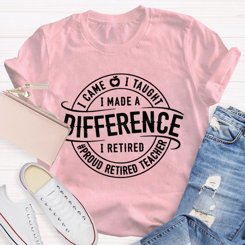 I Came I Taught I Made A Difference Apple Proud Retired Teacher T-shirt