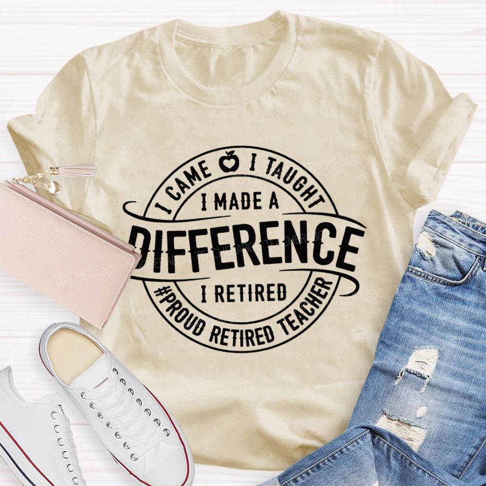 I Came I Taught I Made A Difference Apple Proud Retired Teacher T-shirt