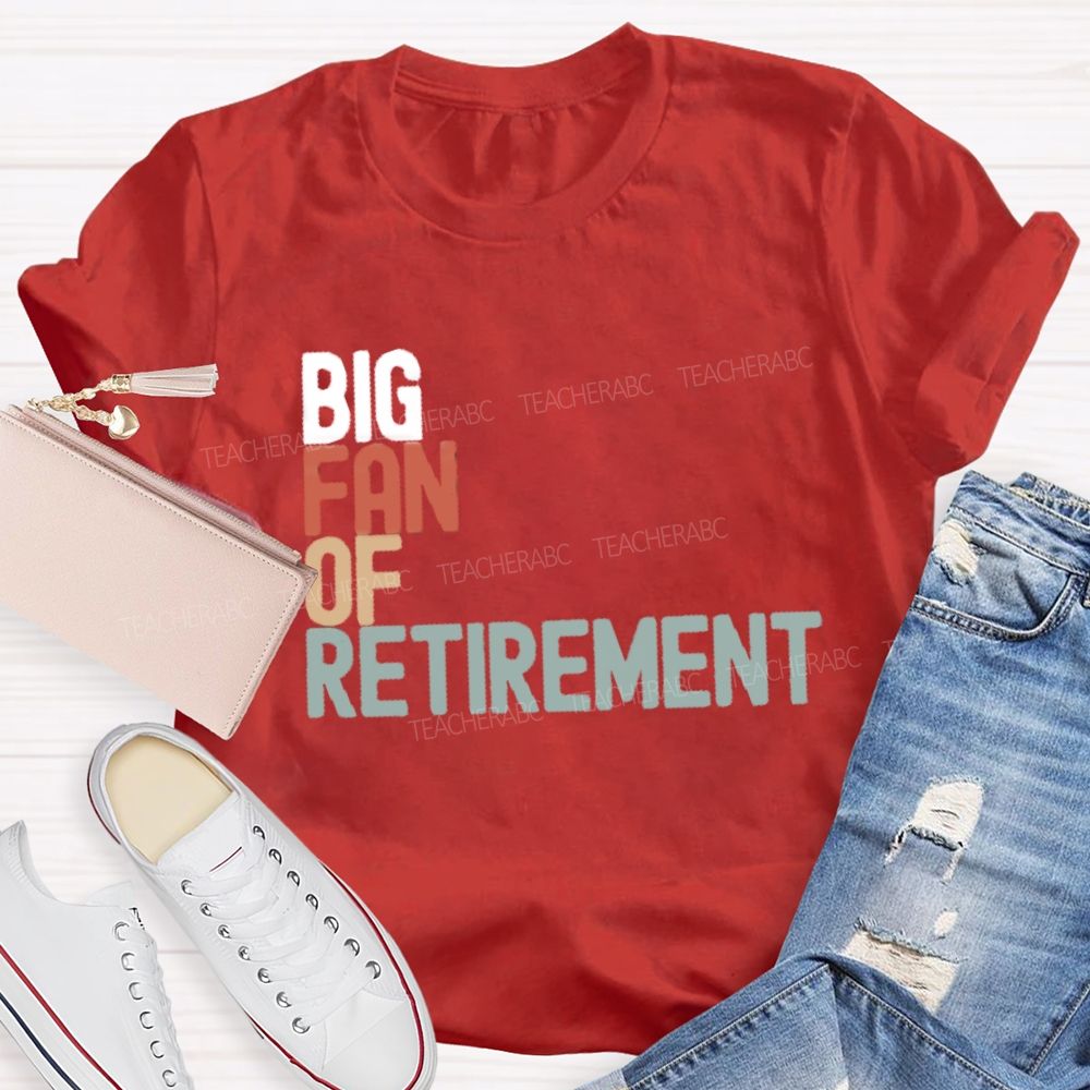 Big Fan Of Retirment Teacher T-Shirt
