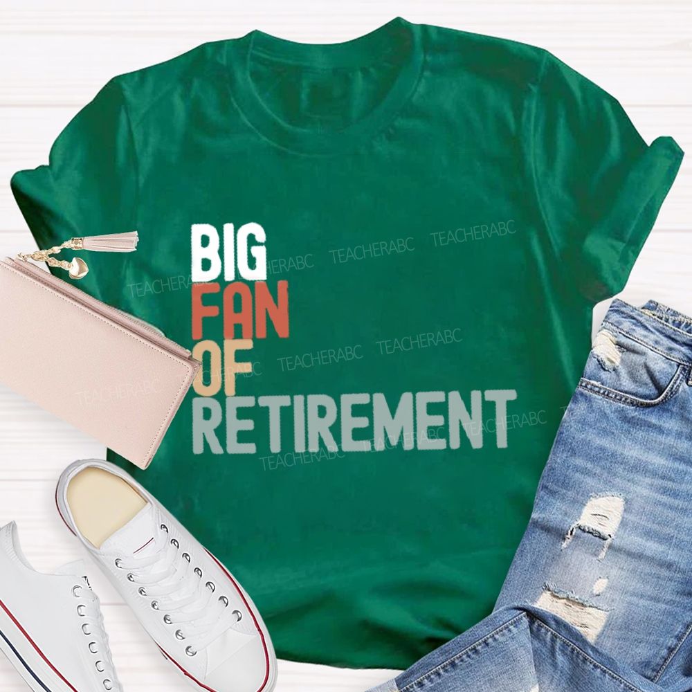 Big Fan Of Retirment Teacher T-Shirt