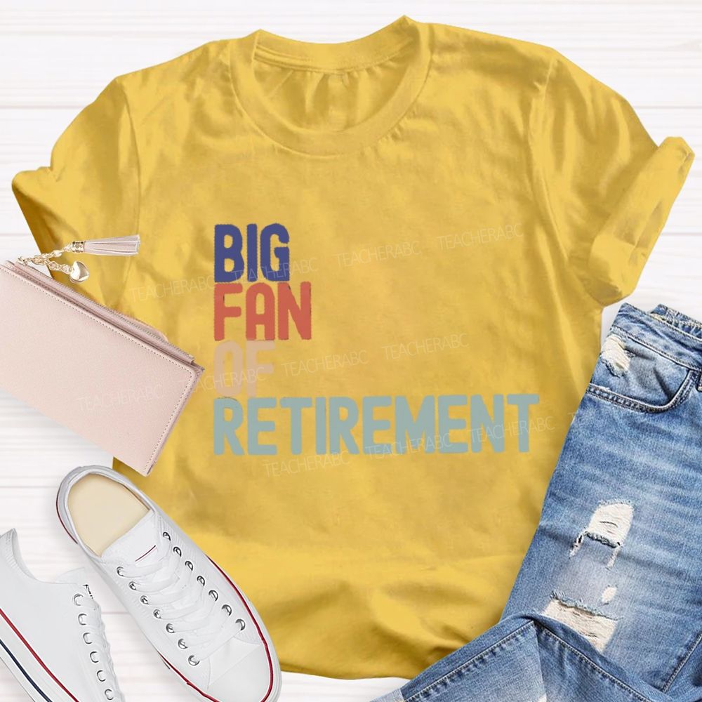 Big Fan Of Retirment Teacher T-Shirt