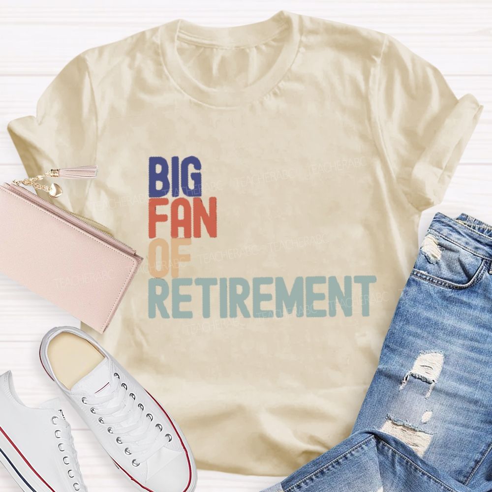 Big Fan Of Retirment Teacher T-Shirt