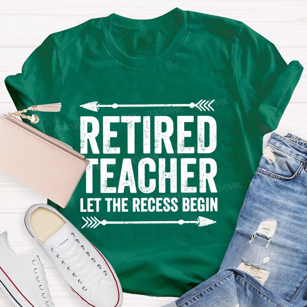 Retired Teacher Let The Recess Begin Teacher T-shirt