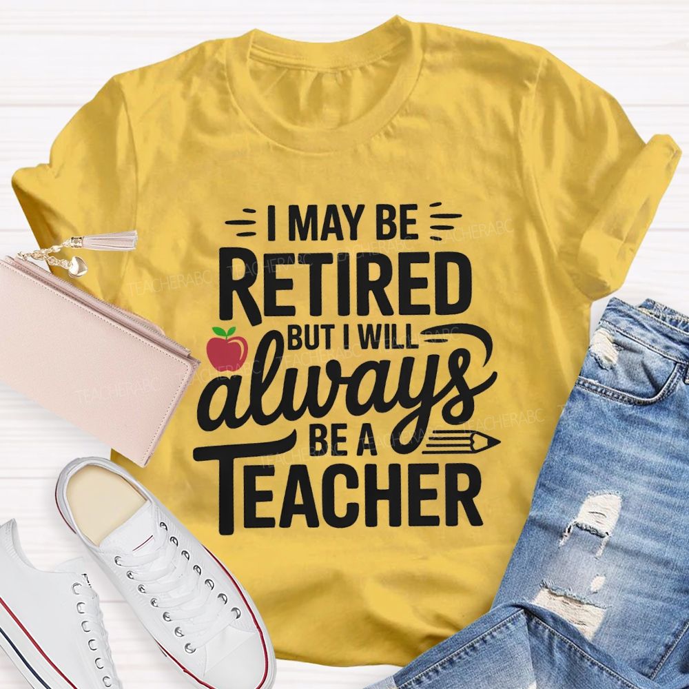 I Maybe Retired But I'll Always Be A Teacher Apple T-shirt