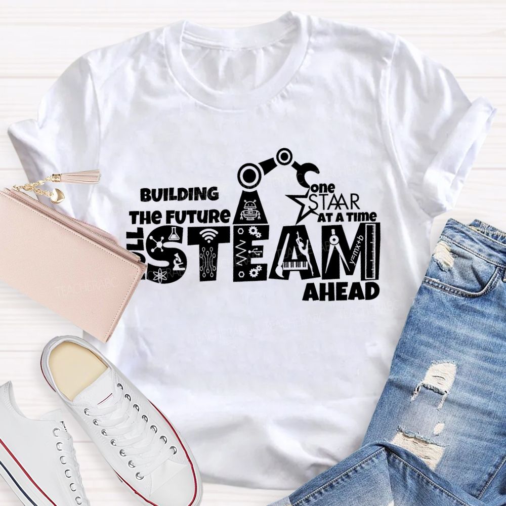Building The Future One Staar Steam Ahead Teacher T-shirt