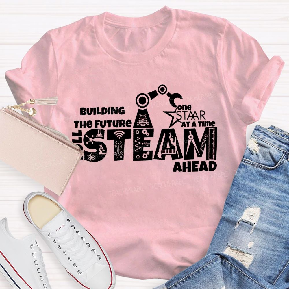 Building The Future One Staar Steam Ahead Teacher T-shirt