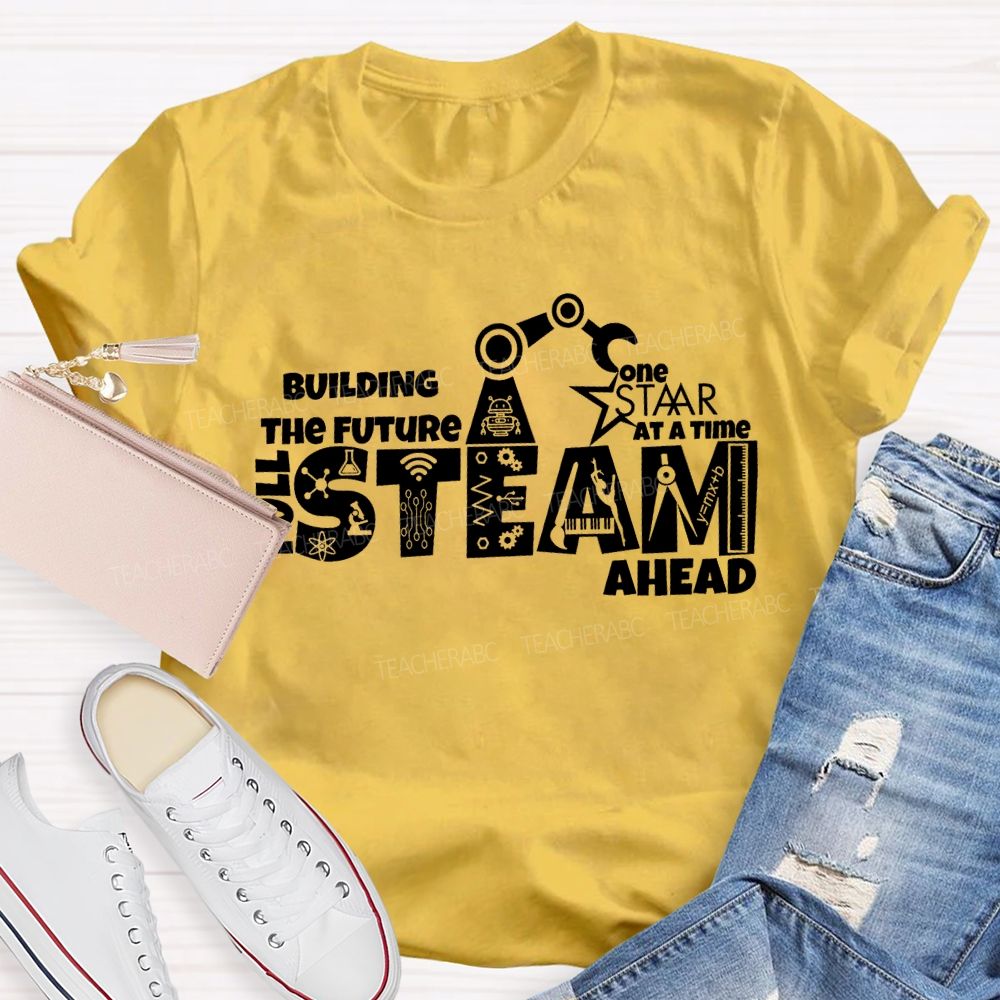 Building The Future One Staar Steam Ahead Teacher T-shirt