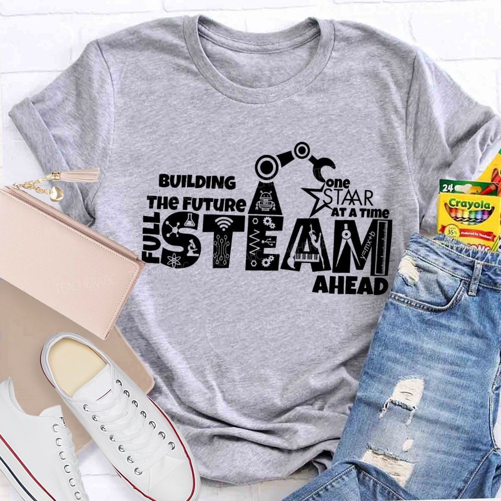 Building The Future One Staar Steam Ahead Teacher T-shirt