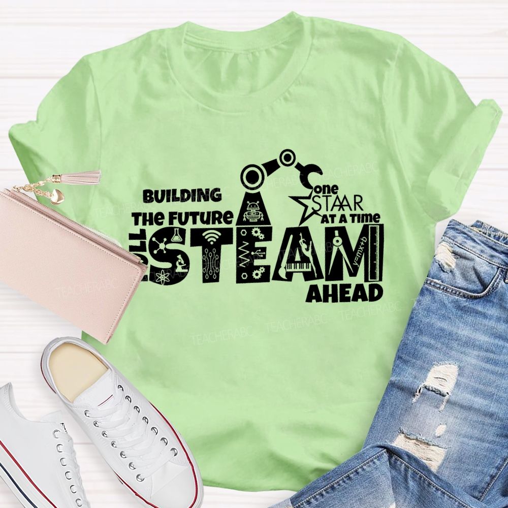 Building The Future One Staar Steam Ahead Teacher T-shirt