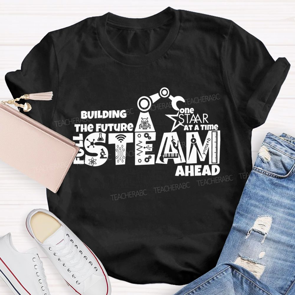 Building The Future One Staar Steam Ahead Teacher T-shirt