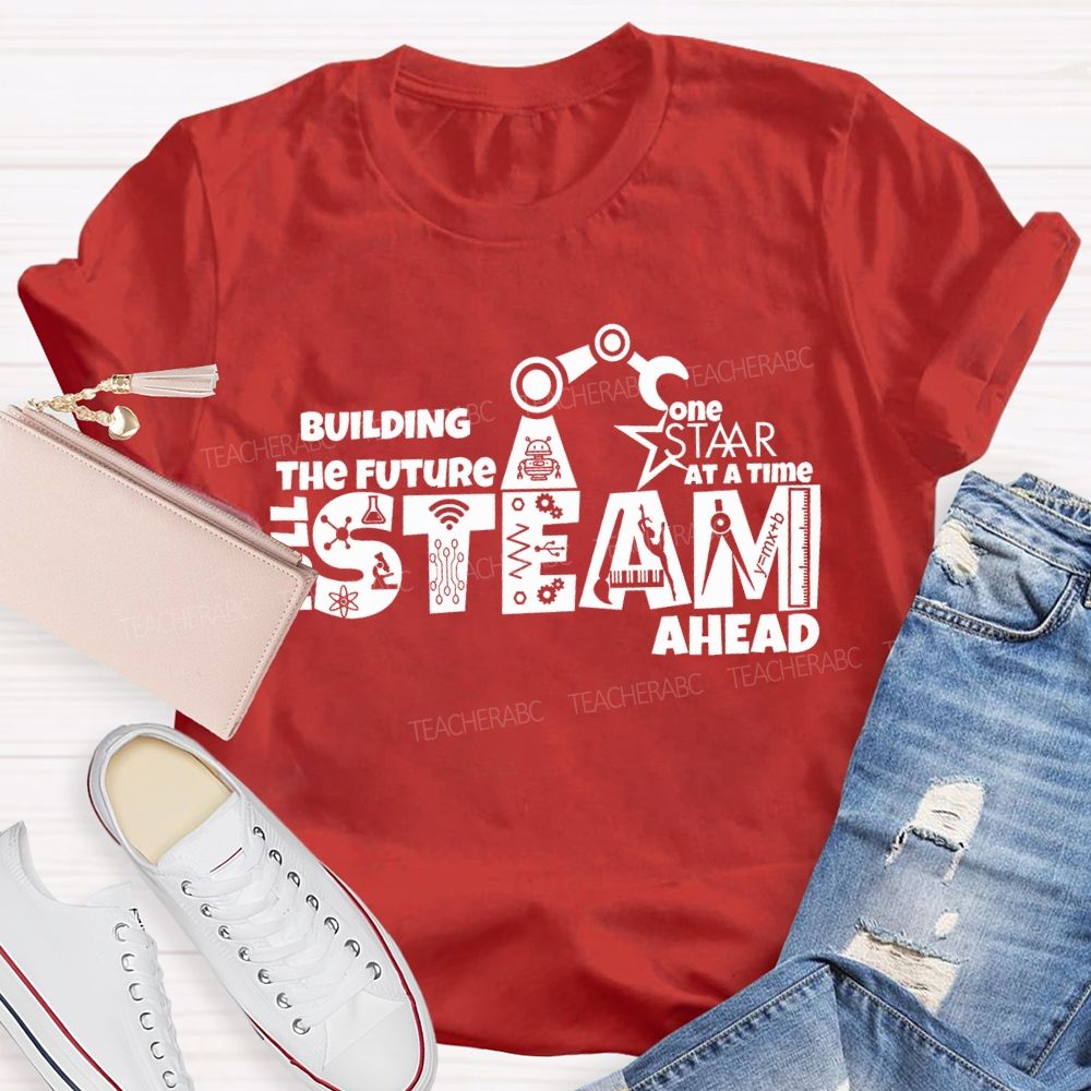Building The Future One Staar Steam Ahead Teacher T-shirt