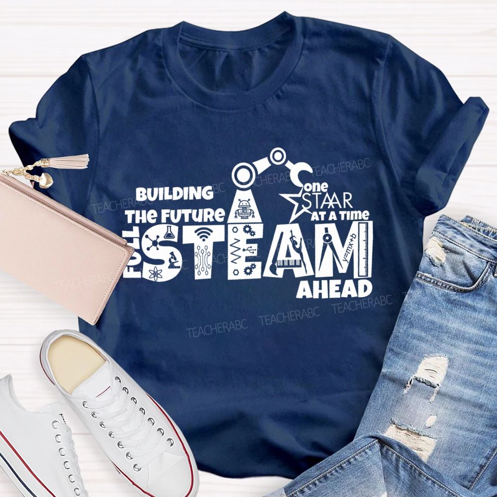 Building The Future One Staar Steam Ahead Teacher T-shirt
