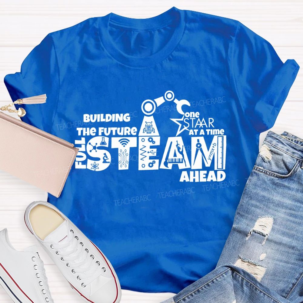 Building The Future One Staar Steam Ahead Teacher T-shirt